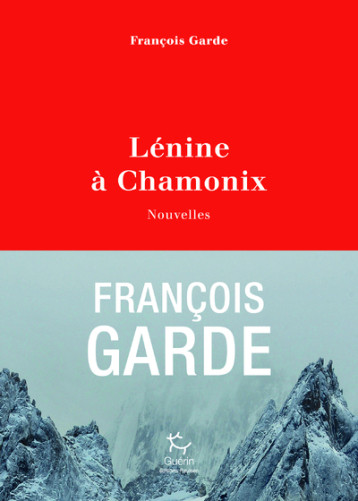 Lénine à Chamonix - Nouvelles - François Garde - PAULSEN GUERIN