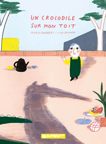 Un crocodile sur mon toit - Ingrid Chabbert - KILOWATT