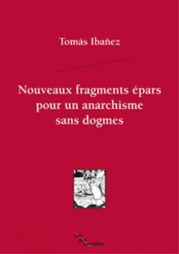 Nouveaux fragments épars pour un anarchisme sans dogmes - Tomas Ibañez - CASCADES