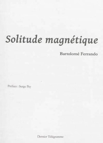 Solitude magnétique - Bartolomé Ferrando - DERNIER TELEGRA