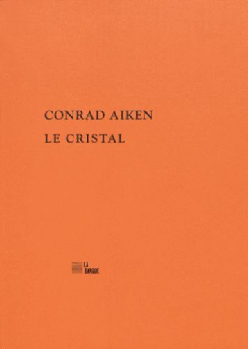 Le Cristal - Conrad Aiken - BARQUE