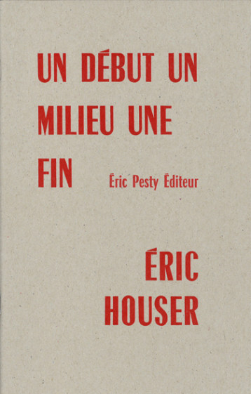 Un début un milieu une fin - Éric Houser - ERIC PESTY