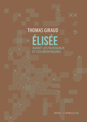 Elisée, avant les ruisseaux et les montagnes - Thomas Giraud - CONTRE ALLEE