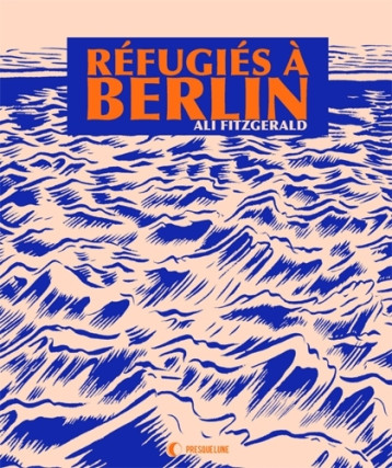 Réfugiés à Berlin - Ali FITZGERALD - PRESQUE LUNE