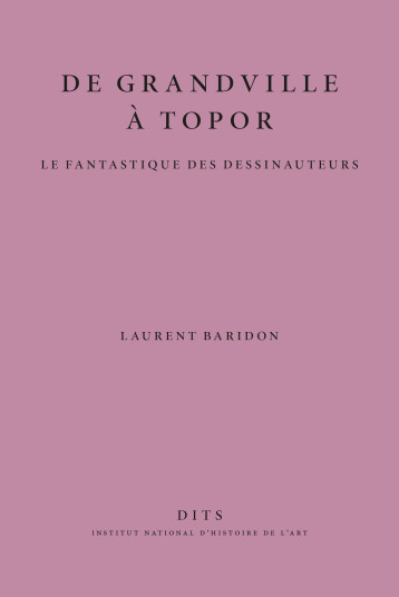 De Grandville à Topor - le fantastique des dessinauteurs - LAURENT BARIDON - INHA