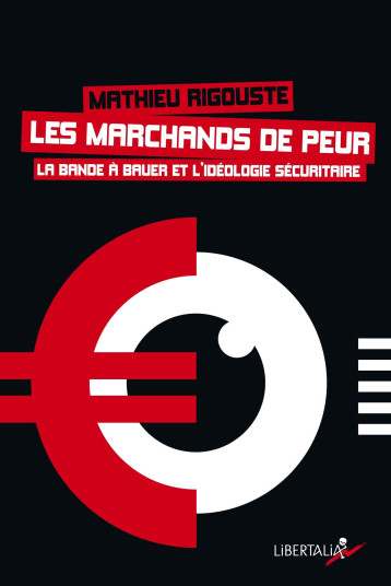 LES MARCHANDS DE PEUR - Mathieu RIGOUSTE - LIBERTALIA