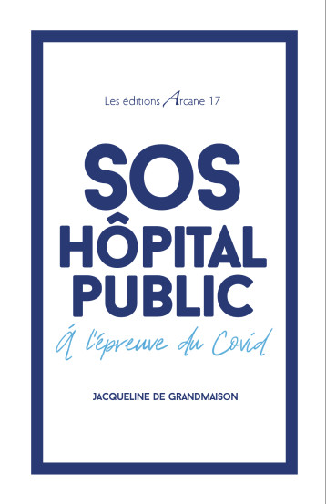 SOS Hôpital public - Jacqueline DE GRANDMAISON - ARCANE 17