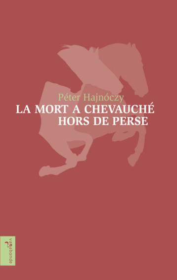 La mort a chevauché hors de Perse - Péter Hajnóczy - VAGABONDE