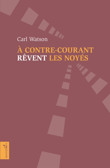 À contre-courant rêvent les noyés - Carl Watson - VAGABONDE