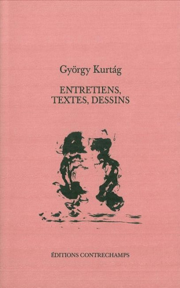 Entretiens, textes, dessins - György KURTAG - CONTRECHAMPS