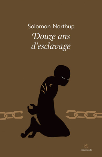 Douze ans d'esclavage - Solomon Northup - ENTREMONDE