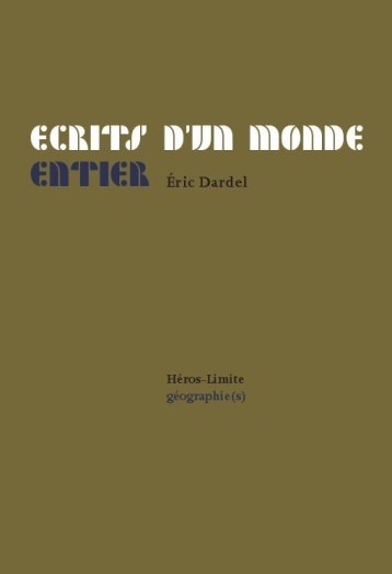 Écrits d'un monde entier - Eric Dardel - HEROS LIMITE