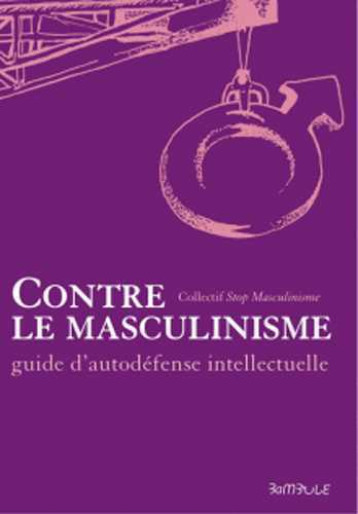 Contre le masculinisme - Guide d'auto-défense intellectuelle -  Collectif - BAMBULE