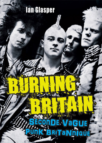 BURNING BRITAIN, SECONDE VAGUE PUNK BRITANNIQUE - Ian GLASPER - RYTRUT