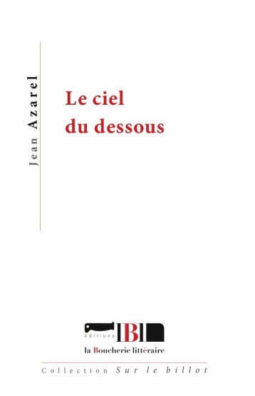 Le ciel du dessous - Jean Azarel - BOUCHERIE LIT