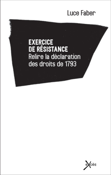 Exercice de résistance - relire la Déclaration des droits de 1793 - Luce Faber - EXCES