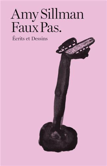 Faux Pas. Ecrits et Dessins d'Amy Sillman /franCais -  SILLMAN/THOREL/HOUET - AFTER 8 BOOKS