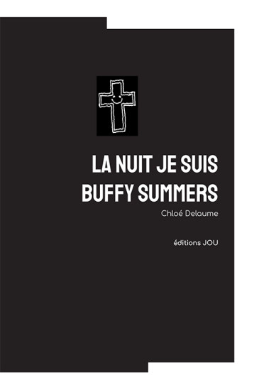 LA NUIT JE SUIS BUFFY SUMMERS - Chloé Delaume - EDITIONS JOU