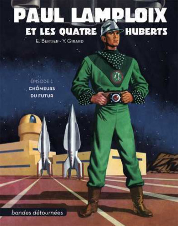 Paul Lamploix et les quatre Huberts - Épisode 1 : Chômeurs du futur - Emile Bertier - BANDES DETOURNE