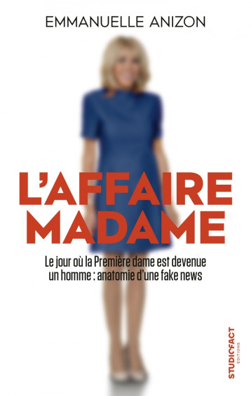 L'affaire Madame - Anatomie d'une fake news - Emmanuelle Anizon - STUDIOFACT