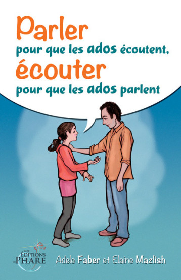 Parler pour que les ados écoutent, écouter pour que les ados parlent - A.Faber et E.Mazlish - PHARE CANADA