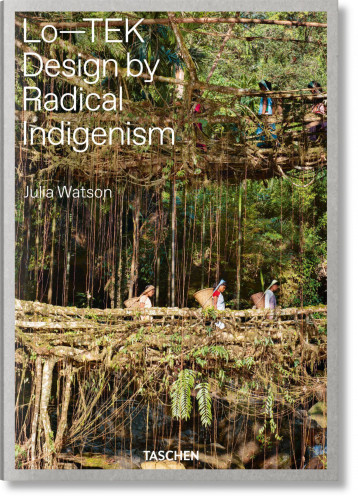 Julia Watson. Lo—TEK. Design by Radical Indigenism - Julia Watson - TASCHEN