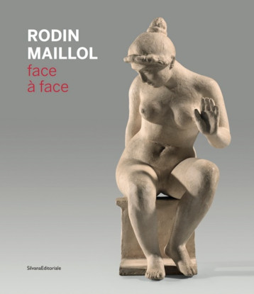 Rodin, Maillol, Face à face - [exposition, Perpignan Musée d'art Hyacinthe-Rigaud, 22 juin-3 novembre 2019] - CLAIRE MUCHIR - SILVANA