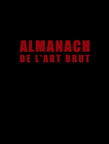 Almanach de l'Art Brut -  Collectif - CINQ CONTINENTS