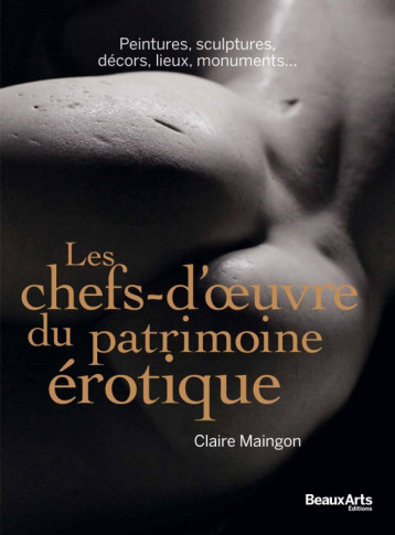 LES CHEFS-D'OEUVRE DU PATRIMOINE EROTIQUE -  Claire maingon - BEAUX ARTS ED