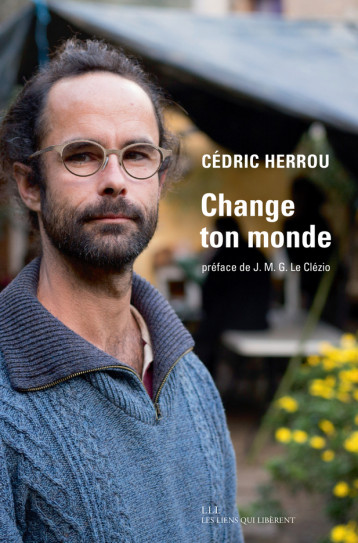 Change ton monde - Cédric Herrou - LIENS LIBERENT