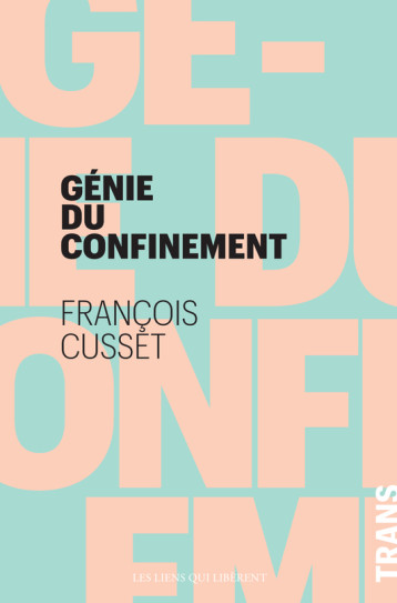 Le génie du confinement - François Cusset - LIENS LIBERENT