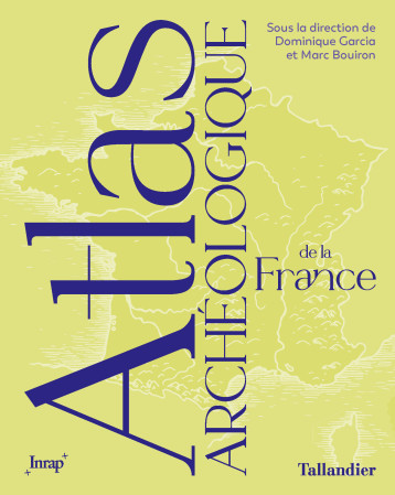 Atlas archéologique de la France - Dominique Garcia - TALLANDIER