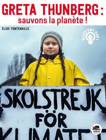 Greta Thunberg : Sauvons la planète ! - Elise Fontenaille - OSKAR