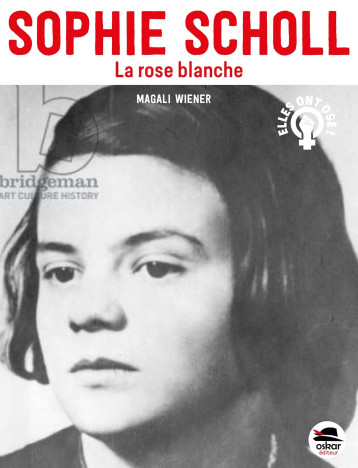 Sophie Scholl - La Rose blanche - Magali Wiener - OSKAR