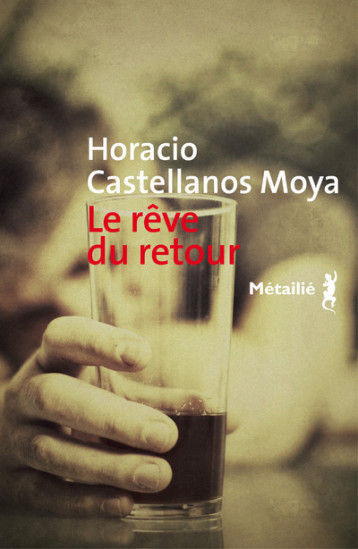 Le Rêve du retour - Horacio Castellanos Moya - METAILIE