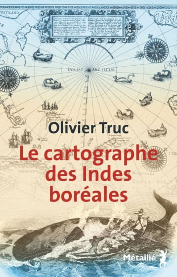 Le Cartographe des Indes boréales - Olivier Truc - METAILIE