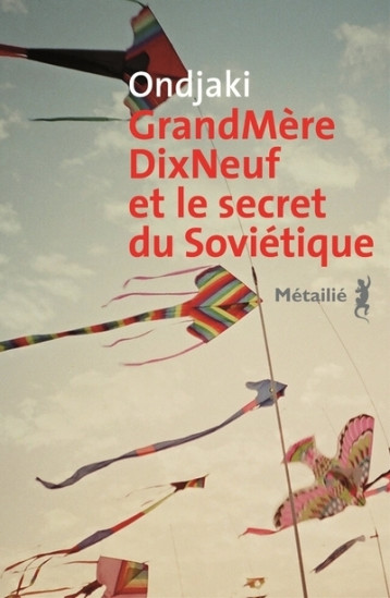 GrandMèreDixNeuf et le secret du Soviétique -  Ondjaki - METAILIE