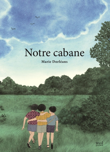 Notre cabane - Marie Dorléans - SEUIL JEUNESSE