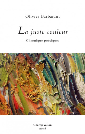 La juste couleur - Chroniques poétiques - Olivier Barbarant - CHAMP VALLON