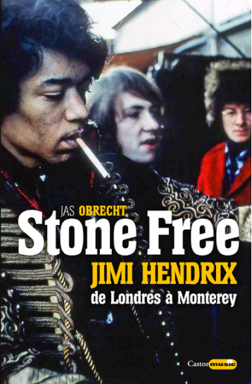 Stone Free Jimi Hendrix de Londres à Monterey - Septembre 1966 - Juin 1967 - Jas Obrecht - CASTOR ASTRAL