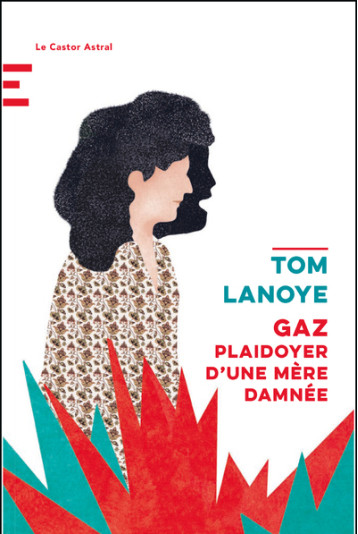 Gaz - Plaidoyer d'une mère damnée - Tom Lanoye - CASTOR ASTRAL