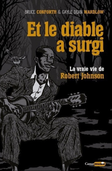 Et le diable a surgi - La vraie vie de Robert Johnson - Bruce Conforth - CASTOR ASTRAL