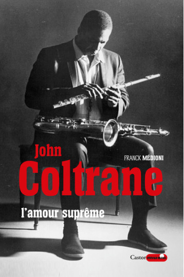 John Coltrane, l'amour suprême - Franck Médioni - CASTOR ASTRAL