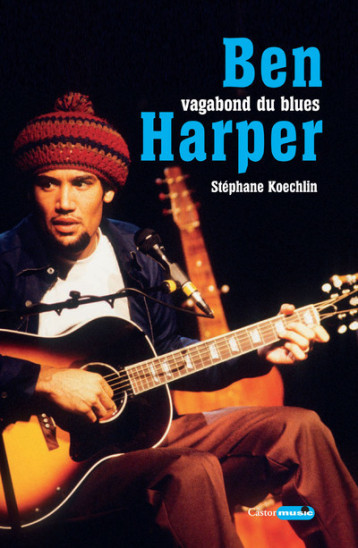 Ben Harper, vagabond du blues - Stephane Koechlin - CASTOR ASTRAL