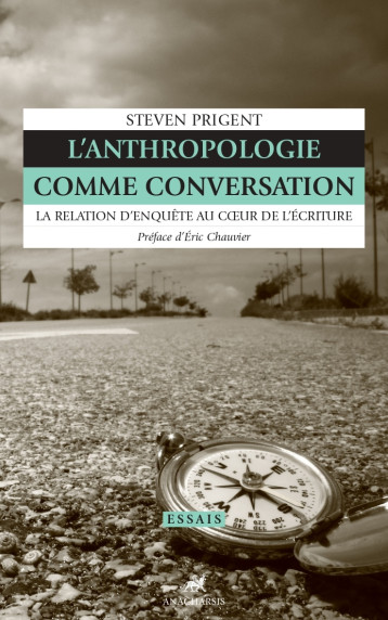 L'anthropologie comme conversation - La relation d'enquête a - Steven PRIGENT - ANACHARSIS