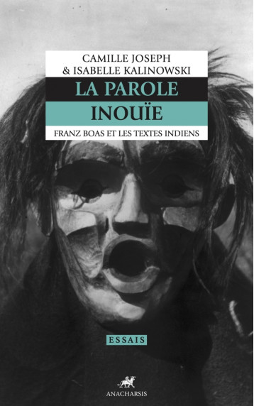 La Parole inouïe - Franz Boas et les textes indiens - Camille Joseph - ANACHARSIS