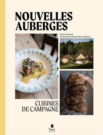 Nouvelles auberges - Cuisines de campagne - Victor Coutard - TANA