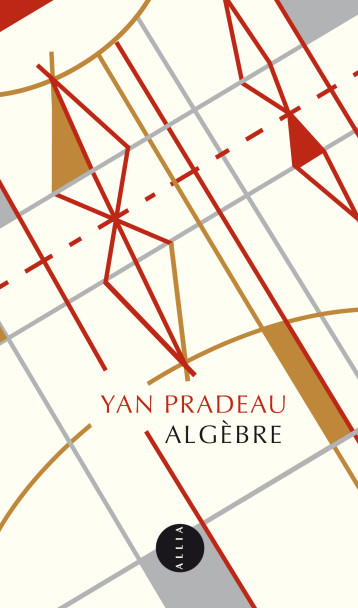 ALGEBRE - ELEMENTS DE LA VIE D'ALEXANDRE GROTHENDIECK - Yan PRADEAU - ALLIA