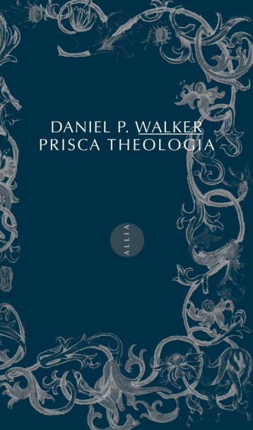 PRISCA THEOLOGIA - Daniel P. WALKER - ALLIA