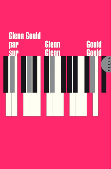 Glenn Gould par Glenn Gould sur Glenn Gould - Glenn GOULD - ALLIA